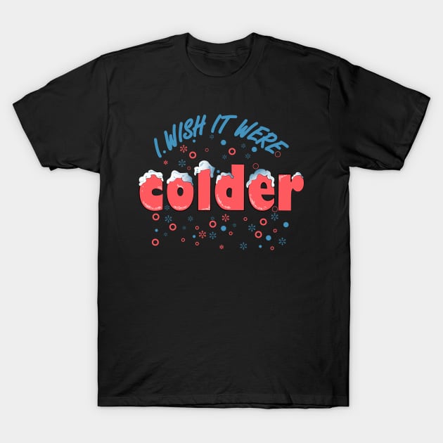 I wish it were colder T-Shirt by heisenbergart